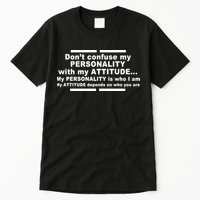 Don't Confuse My Personality With My Attitude Tall T-Shirt