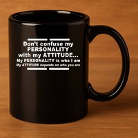 Don't Confuse My Personality With My Attitude 11oz C Handle Ceramic Mug