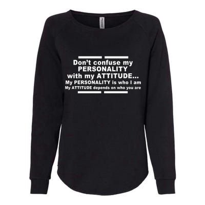 Don't Confuse My Personality With My Attitude Womens California Wash Sweatshirt