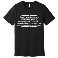 Don't Confuse My Personality With My Attitude Premium T-Shirt