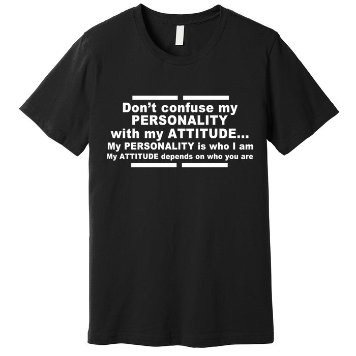 Don't Confuse My Personality With My Attitude Premium T-Shirt