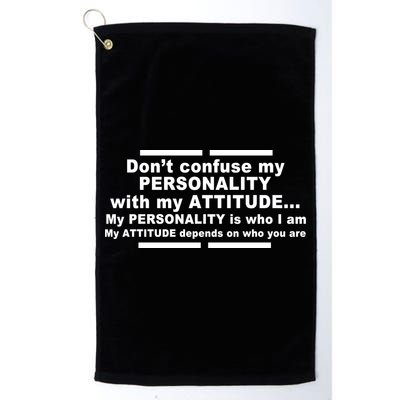 Don't Confuse My Personality With My Attitude Golf Towel