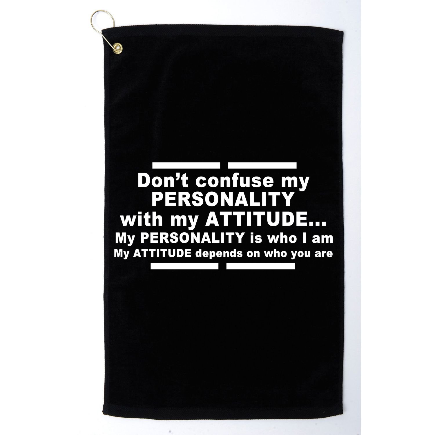 Don't Confuse My Personality With My Attitude Golf Towel