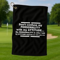 Don't Confuse My Personality With My Attitude Golf Towel