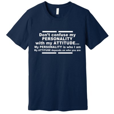 Don't Confuse My Personality With My Attitude Premium T-Shirt