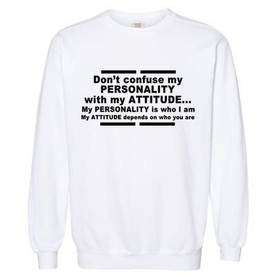 Don't Confuse My Personality With My Attitude Garment-Dyed Sweatshirt