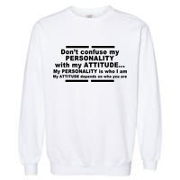Don't Confuse My Personality With My Attitude Garment-Dyed Sweatshirt