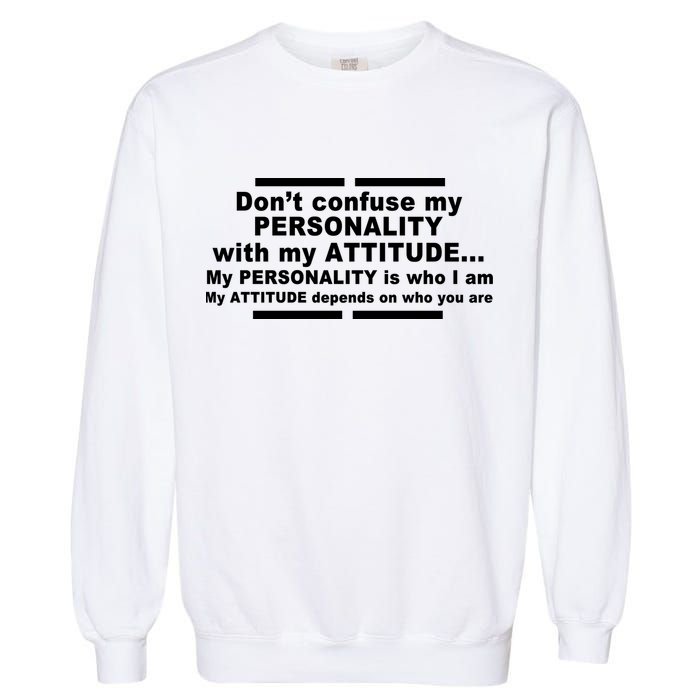 Don't Confuse My Personality With My Attitude Garment-Dyed Sweatshirt