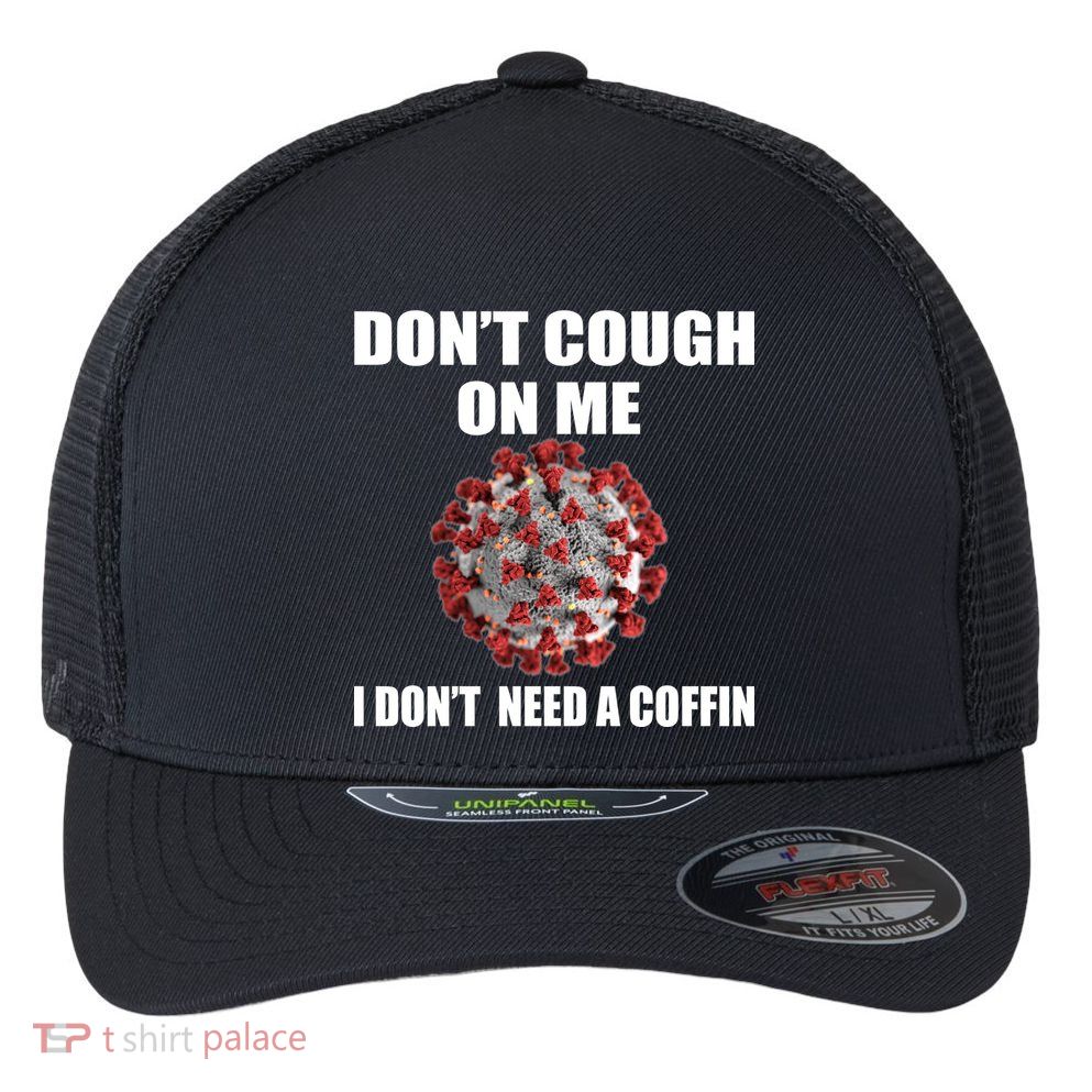 Don't Cough On Me I Don't Need A Coffin Flexfit Unipanel Trucker Cap