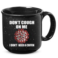 Don't Cough On Me I Don't Need A Coffin 15oz Campfire Ceramic Mug