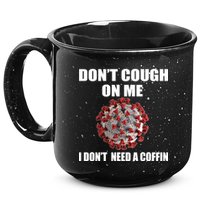 Don't Cough On Me I Don't Need A Coffin 15oz Campfire Ceramic Mug