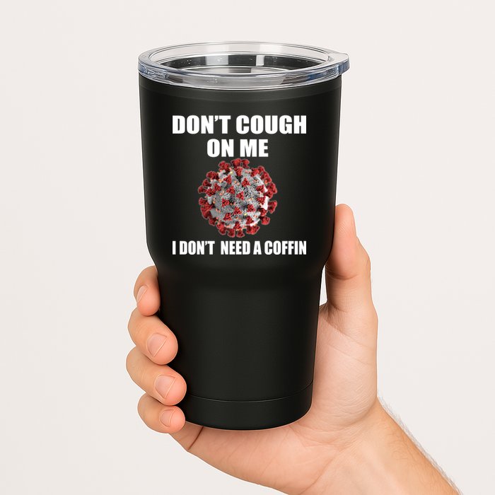 Don't Cough On Me I Don't Need A Coffin Tumbler