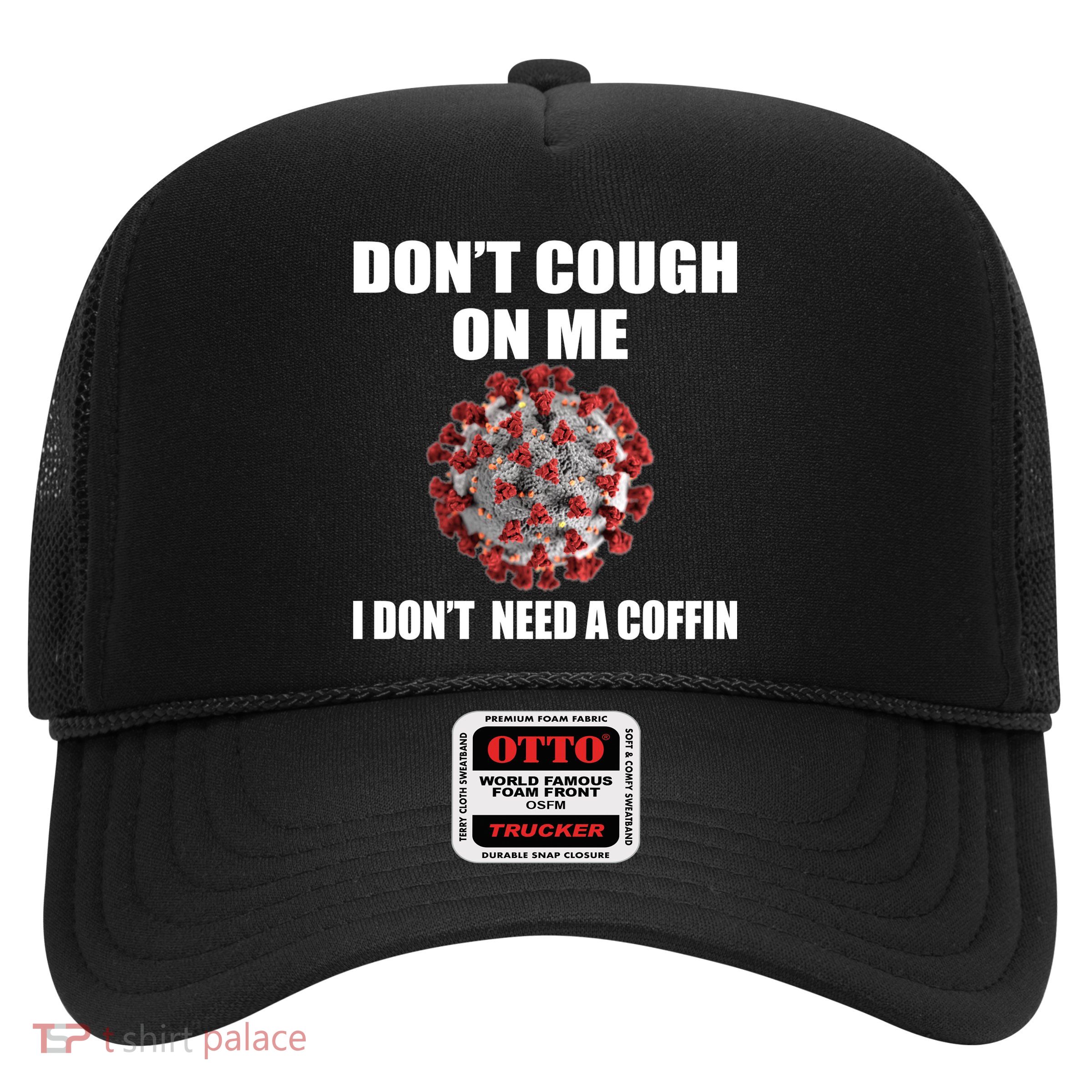 Don't Cough On Me I Don't Need A Coffin Trucker Hat
