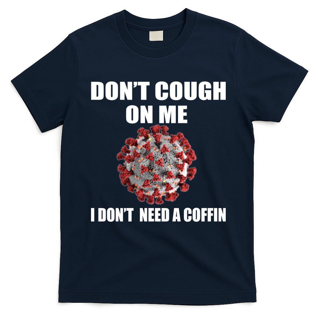 Don't Cough On Me I Don't Need A Coffin T-Shirt