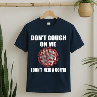Don't Cough On Me I Don't Need A Coffin T-Shirt