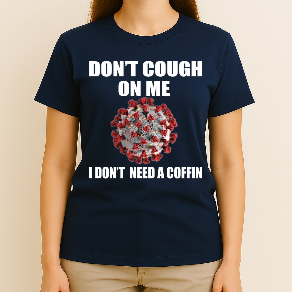 Don't Cough On Me I Don't Need A Coffin T-Shirt
