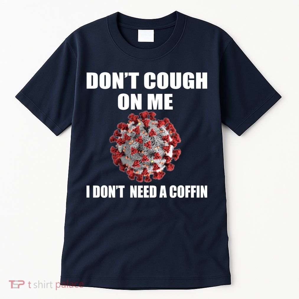 Don't Cough On Me I Don't Need A Coffin Tall T-Shirt