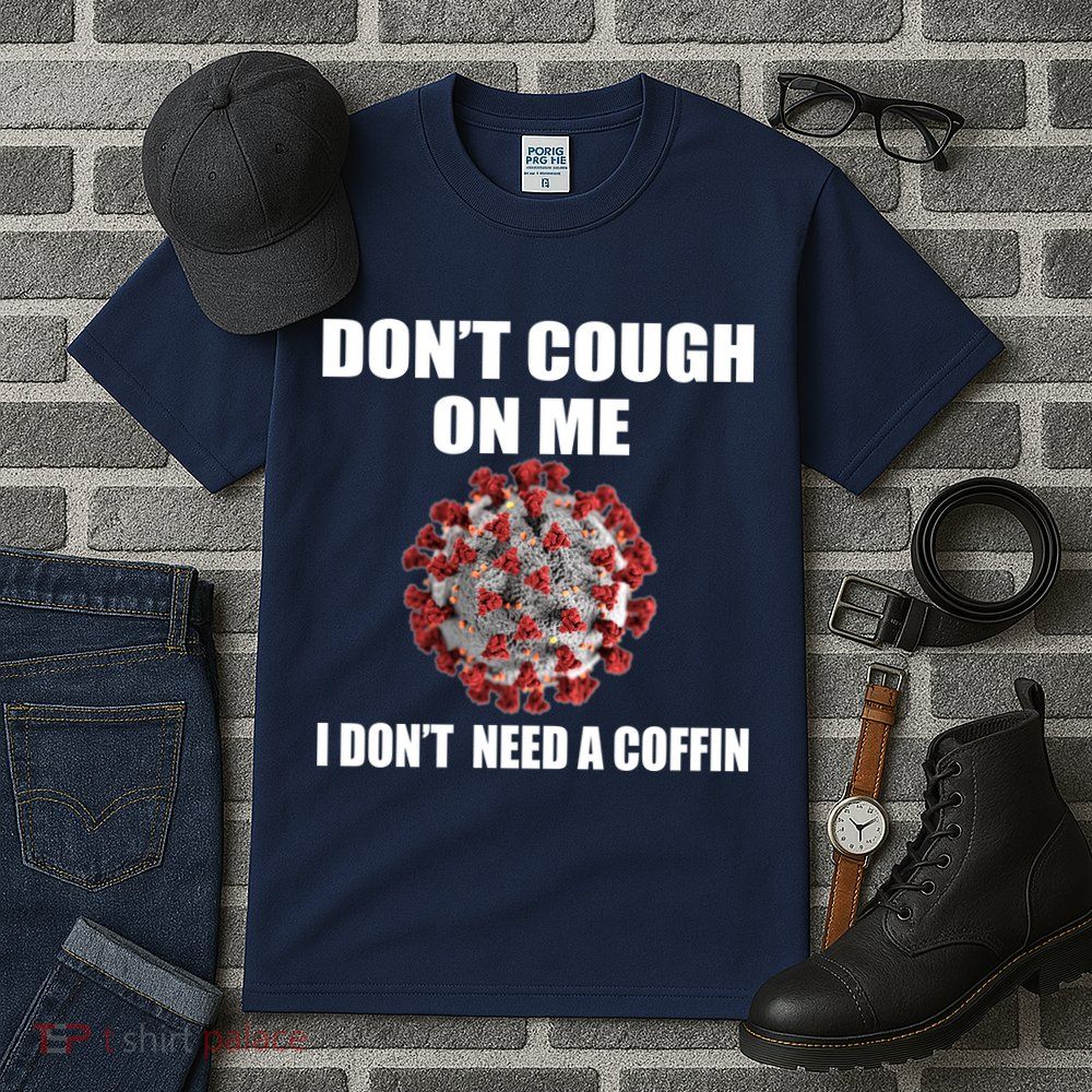 Don't Cough On Me I Don't Need A Coffin Tall T-Shirt