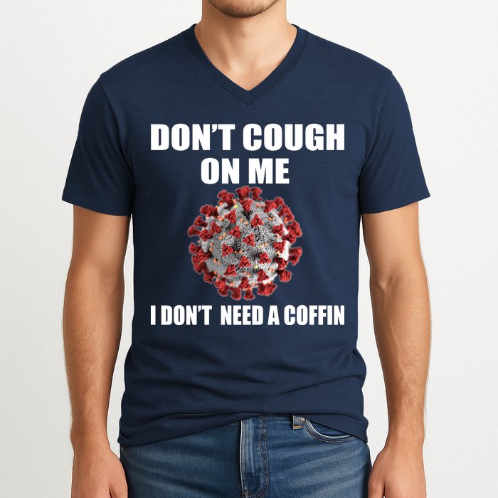 Don't Cough On Me I Don't Need A Coffin V-Neck T-Shirt
