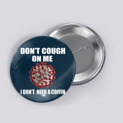 Don't Cough On Me I Don't Need A Coffin Button
