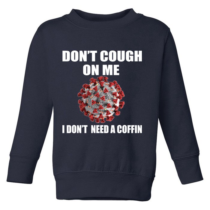 Don't Cough On Me I Don't Need A Coffin Toddler Sweatshirt