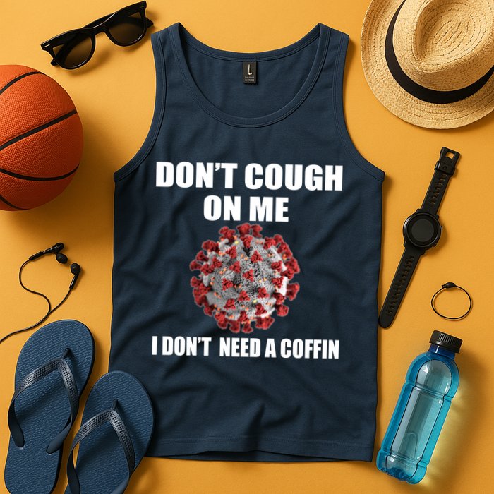 Don't Cough On Me I Don't Need A Coffin Tank Top