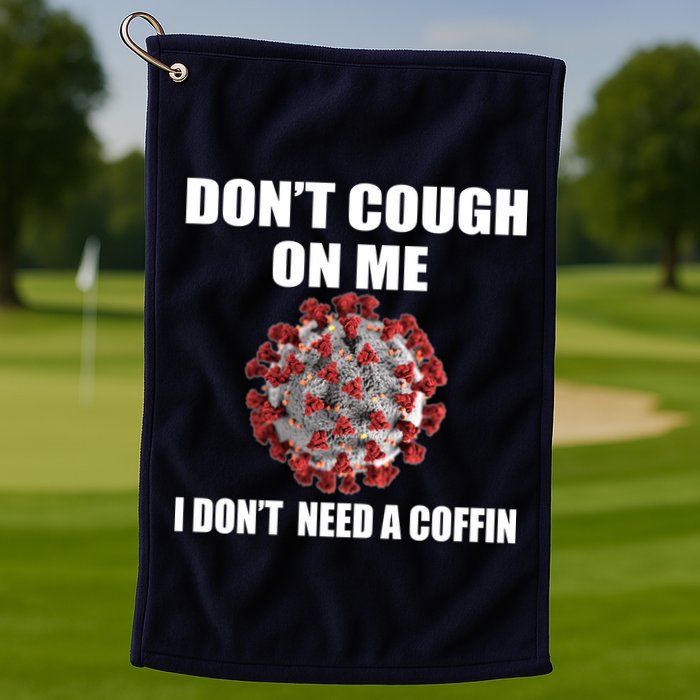 Don't Cough On Me I Don't Need A Coffin Golf Towel