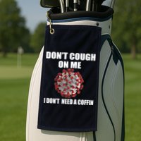 Don't Cough On Me I Don't Need A Coffin Golf Towel