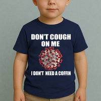 Don't Cough On Me I Don't Need A Coffin Toddler T-Shirt