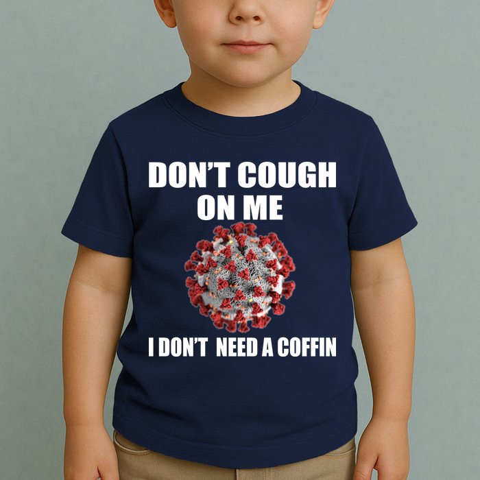 Don't Cough On Me I Don't Need A Coffin Toddler T-Shirt