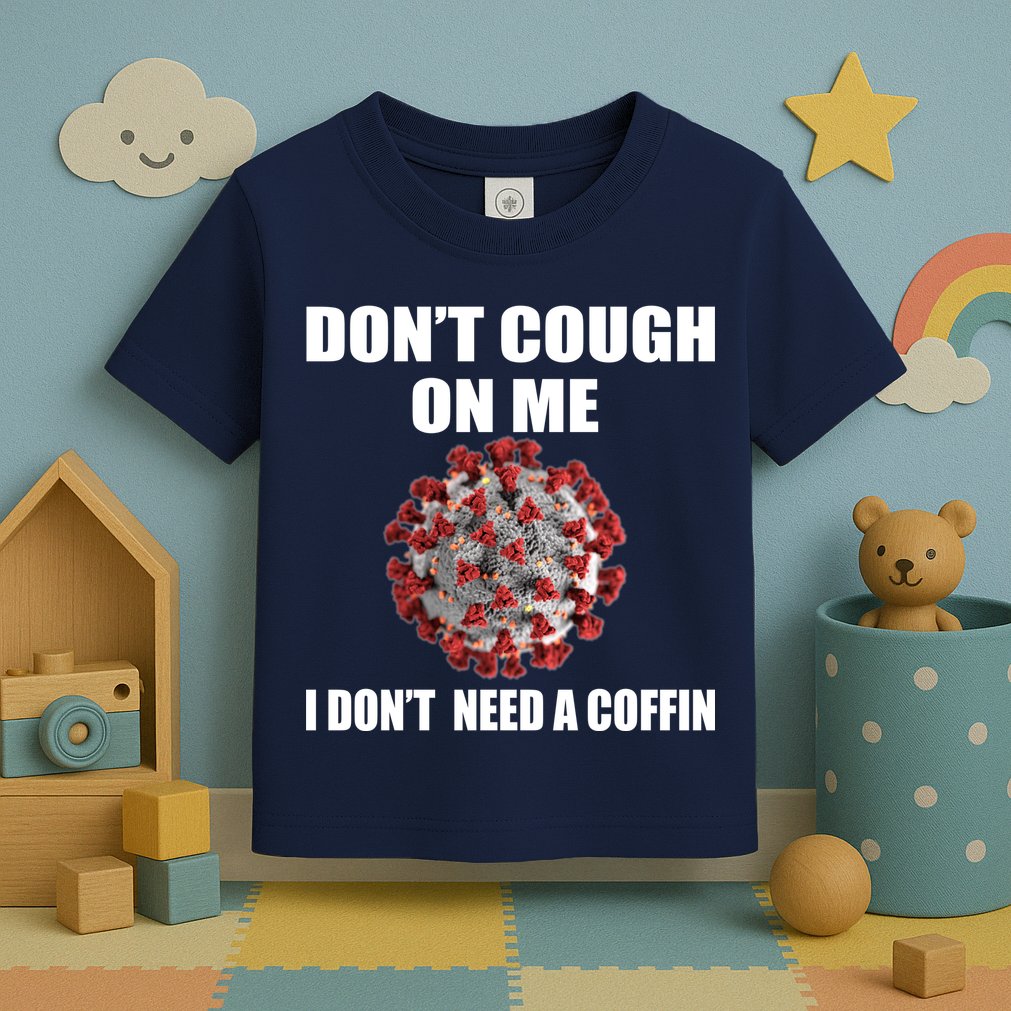 Don't Cough On Me I Don't Need A Coffin Toddler T-Shirt