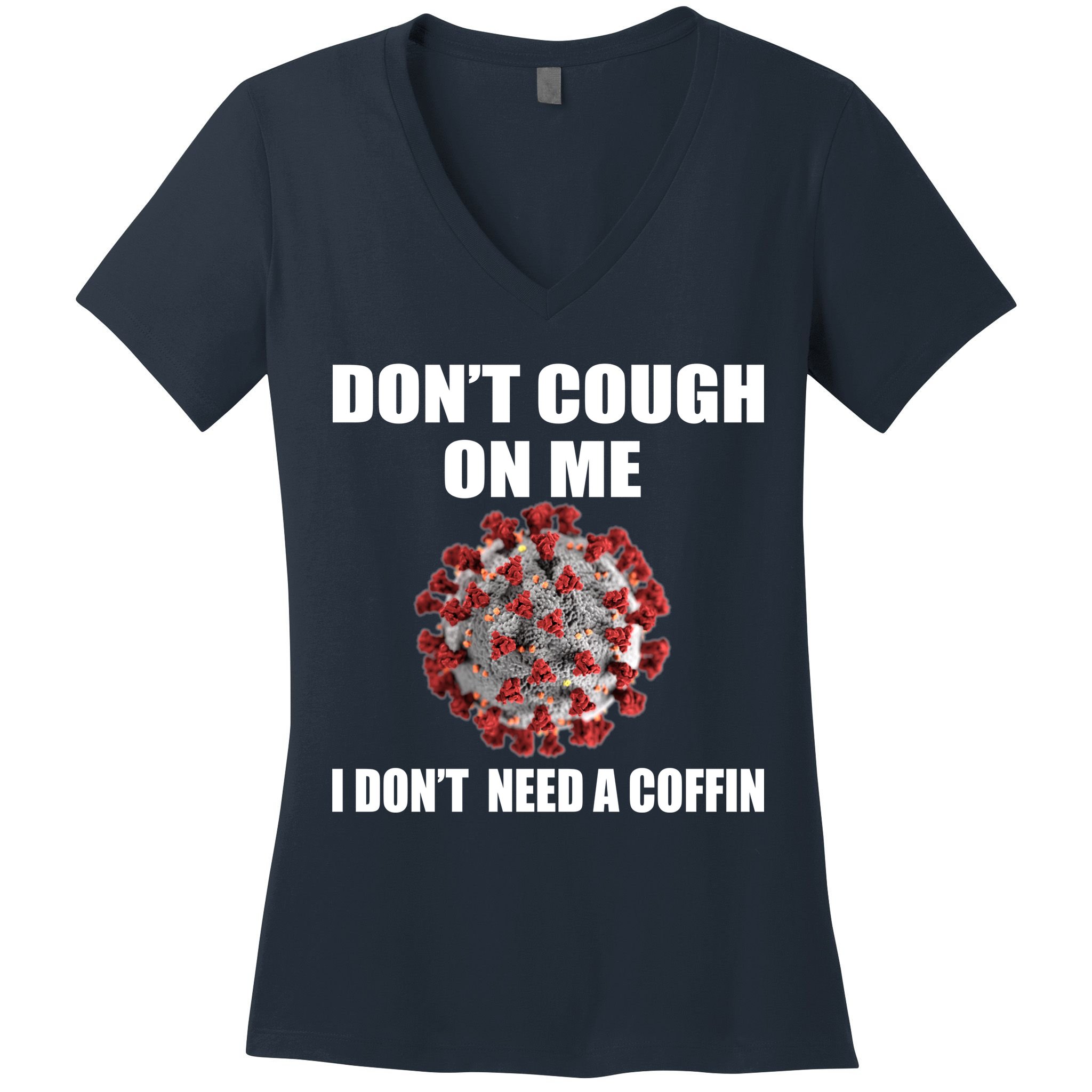 Don't Cough On Me I Don't Need A Coffin Women's V-Neck T-Shirt
