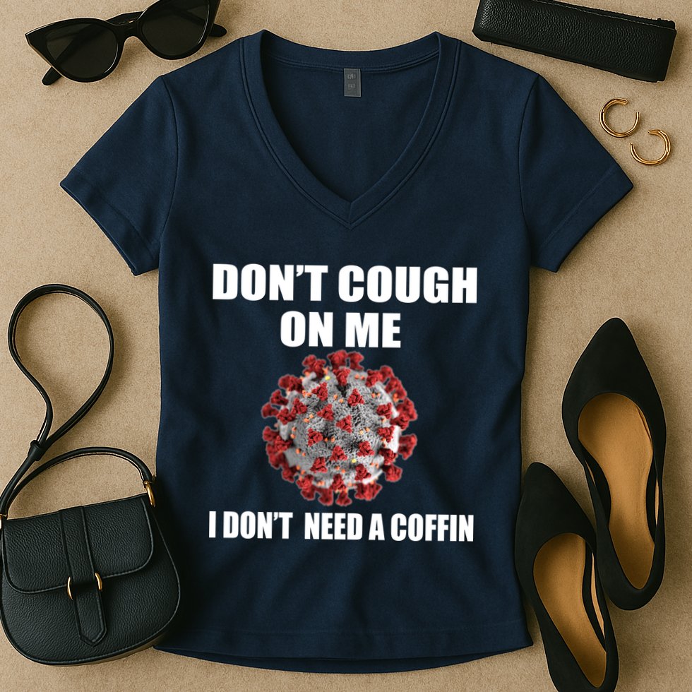 Don't Cough On Me I Don't Need A Coffin Women's V-Neck T-Shirt