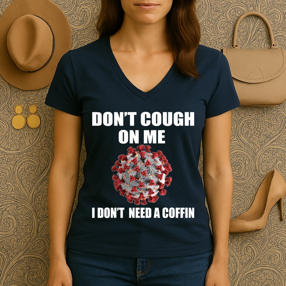 Don't Cough On Me I Don't Need A Coffin Women's V-Neck T-Shirt