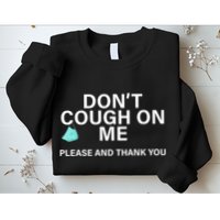Don't Cough On Me Please And Thank You Sweatshirt