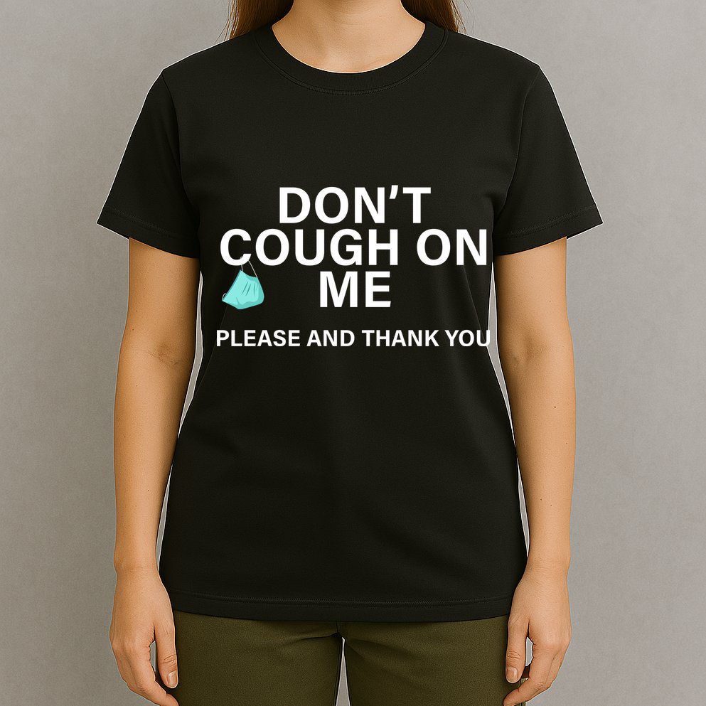 Don't Cough On Me Please And Thank You T-Shirt