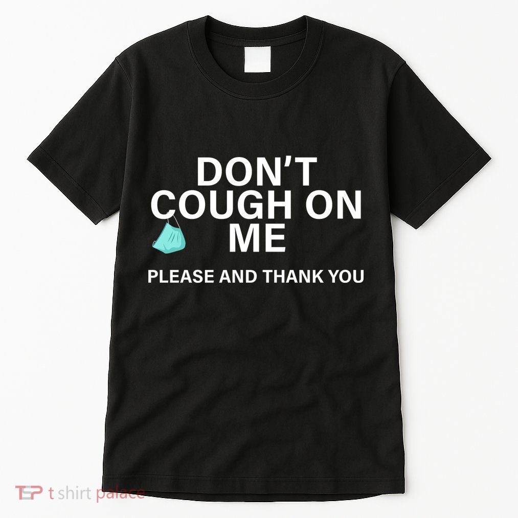 Don't Cough On Me Please And Thank You Tall T-Shirt