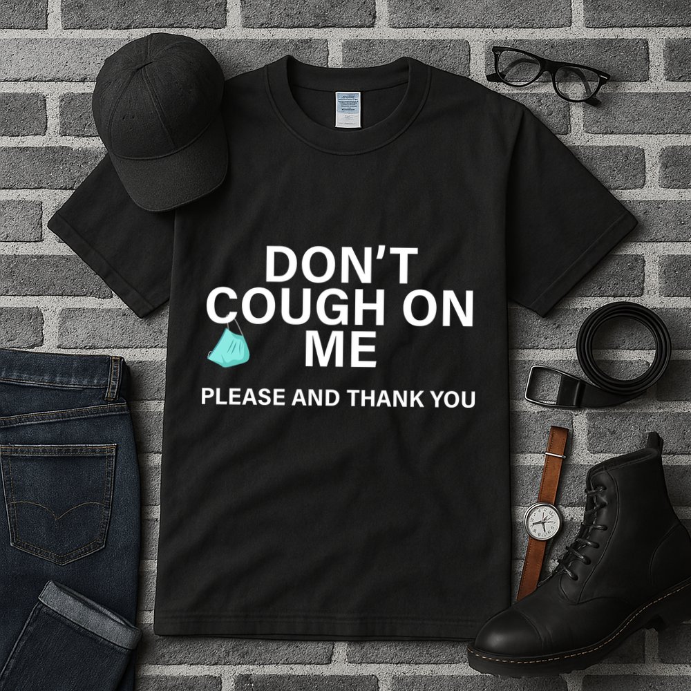 Don't Cough On Me Please And Thank You Tall T-Shirt
