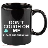 Don't Cough On Me Please And Thank You 11oz C Handle Ceramic Mug