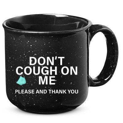 Don't Cough On Me Please And Thank You 15oz Campfire Ceramic Mug