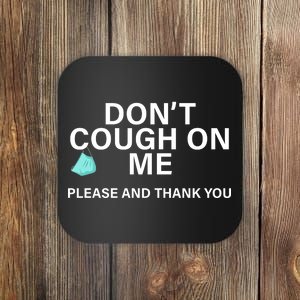 Don't Cough On Me Please And Thank You Coaster