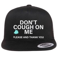 Don't Cough On Me Please And Thank You Flatbill Hat