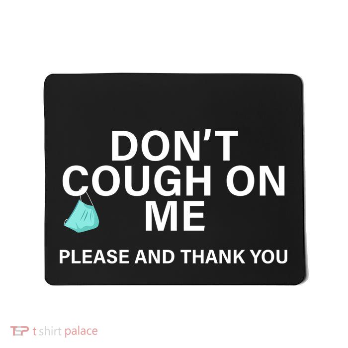Don't Cough On Me Please And Thank You Mousepad