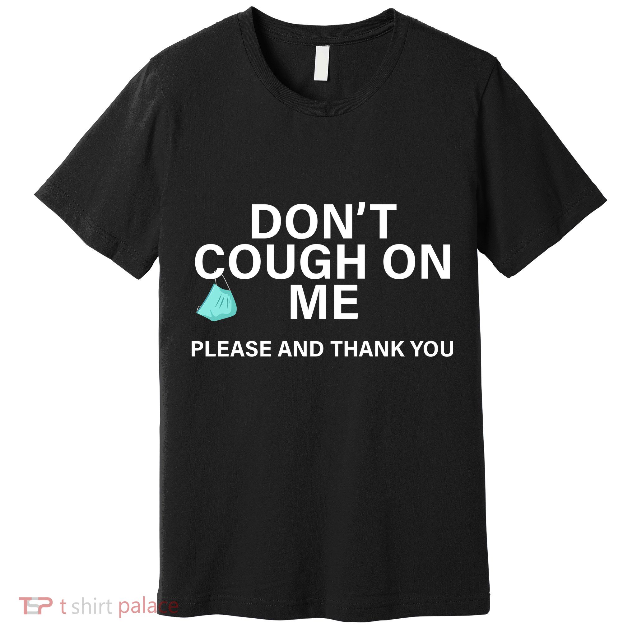 Don't Cough On Me Please And Thank You Premium T-Shirt