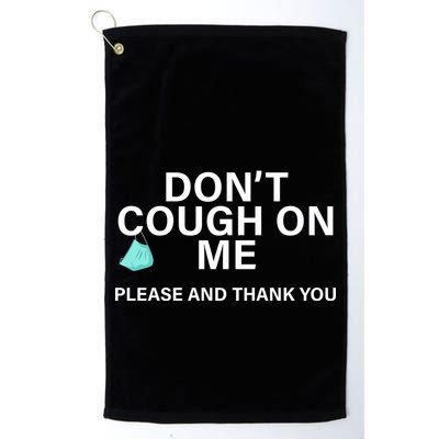 Don't Cough On Me Please And Thank You Golf Towel