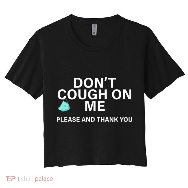Don't Cough On Me Please And Thank You Crop Top