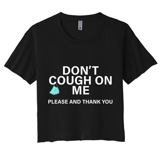Don't Cough On Me Please And Thank You Crop Top