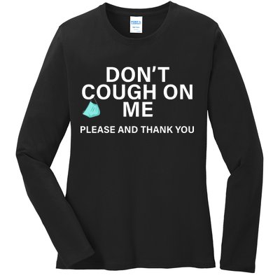 Don't Cough On Me Please And Thank You Ladies Long Sleeve Shirt