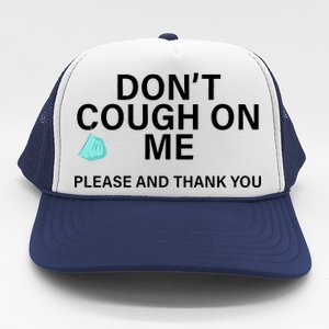 Don't Cough On Me Please And Thank You Trucker Hat