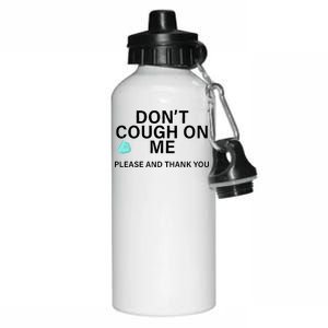 Don't Cough On Me Please And Thank You Aluminum Water Bottle